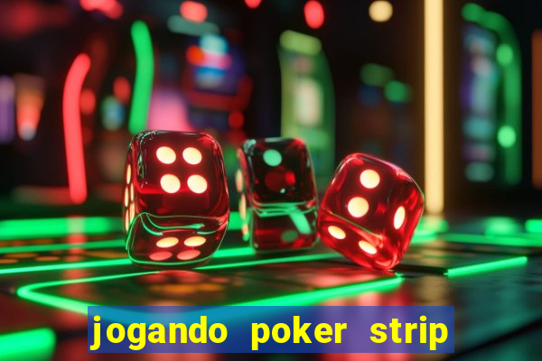 jogando poker strip com a mae